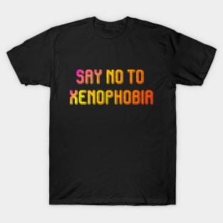 SAY NO TO XNOPHOBIA T-Shirt